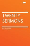 Twenty Sermons di Phillips Brooks edito da HardPress Publishing