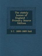 The Stately Homes of England di S. C. 1800-1889 Hall edito da Nabu Press