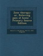 Zone Therapy; Or, Relieving Pain at Home di Edwin F. B. 1871 Bowers, Wm H. B. 1872 Fitzgerald edito da Nabu Press