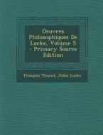 Oeuvres Philosophiques de Locke, Volume 5 - Primary Source Edition di Francois Thurot, John Locke edito da Nabu Press