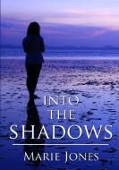 Into The Shadows di Marie Jones edito da Lulu.com