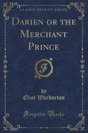 Darien Or The Merchant Prince (classic Reprint) di Eliot Warburton edito da Forgotten Books
