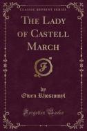 The Lady Of Castell March (classic Reprint) di Owen Rhoscomyl edito da Forgotten Books