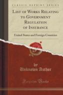 List Of Works Relating To Government Regulation Of Insurance di Unknown Author edito da Forgotten Books