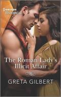 The Roman Lady's Illicit Affair di Greta Gilbert edito da HARLEQUIN SALES CORP