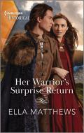 Her Warrior's Surprise Return di Ella Matthews edito da HARLEQUIN SALES CORP