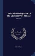 The Graduate Magazine Of The University Of Kansas; Volume 14 di Anonymous edito da Sagwan Press