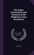 The Origin, Persecutions And Doctrines Of The Waldenses, From Documents di Pius Melia edito da Palala Press