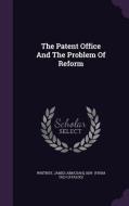 The Patent Office And The Problem Of Reform edito da Palala Press