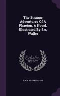 The Strange Adventures Of A Phaeton, A Novel. Illustrated By S.e. Waller di William Black edito da Palala Press