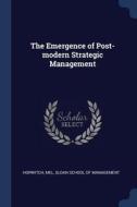The Emergence of Post-Modern Strategic Management di Mel Horwitch edito da CHIZINE PUBN