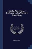 Mental Perceptions; Illustrated by the Theory of Sensations di Sarah Ferris edito da CHIZINE PUBN