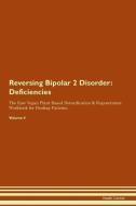 Reversing Bipolar 2 Disorder: Deficiencies The Raw Vegan Plant-Based Detoxification & Regeneration Workbook for Healing  di Health Central edito da LIGHTNING SOURCE INC