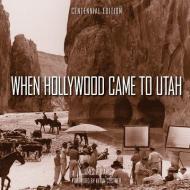 When Hollywood Came to Utah Centennial Edition di James V D'Arc edito da GIBBS SMITH PUB