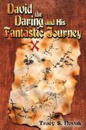 David The Daring And His Fantastic Journey di Tracy S. Novak edito da AuthorHouse