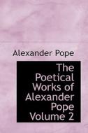 The Poetical Works Of Alexander Pope Volume 2 di Alexander Pope edito da Bibliolife