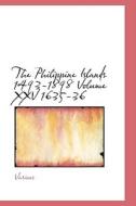 The Philippine Islands 1493-1898 Volume Xxv 1635-36 di Various, E H Blair edito da Bibliolife