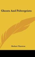Ghosts and Poltergeists di Herbert Thurston edito da Kessinger Publishing
