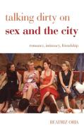 Talking Dirty on Sex and the City di Beatriz Oria edito da Rowman & Littlefield