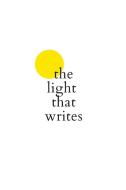 The Light That Writes di Jamiyla Ferguson edito da Lulu.com