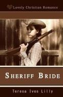 Sheriff Bride di Teresa Ives Lilly edito da Createspace Independent Publishing Platform