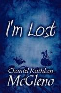 I\'m Lost di Chantel Kathleen McGleno edito da America Star Books
