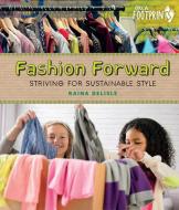 Fashion Forward: Striving for Sustainable Style di Raina DeLisle edito da ORCA BOOK PUBL