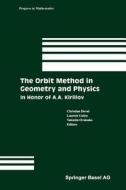 The Orbit Method in Geometry and Physics di Christian Duval, Laurent Guieu, Valentin Ovsienko edito da Birkhäuser Boston