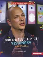 iPod and Electronics Visionary Tony Fadell di Anastasia Suen edito da LERNER CLASSROOM