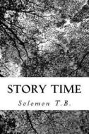 Story Time di Solomon T. B edito da Createspace
