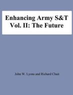 Enhancing Army S&t: Vol. II: The Future di John W. Lyons, Richard Chait, National Defense University edito da Createspace