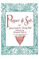 Pepper and Salt, or, Seasoning for Young Folk di Howard Pyle edito da Wildside Press