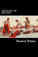 The King of Pirates di Daniel Defoe edito da Createspace