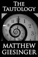 The Tautology di Matthew Adam Giesinger edito da Createspace