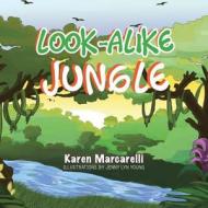 Look Alike Jungle di Karen Marcarelli edito da Xlibris
