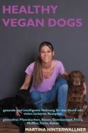 Healthy Vegan Dogs: Gesunde Und Intelligente Nahrung Fur Den Hund Mit Vielen Leckeren Rezepten Glutenfrei: Pfannkuchen, Stews, Gemusenapf, di Martina Hinterwallner edito da Createspace