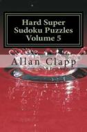 Hard Super Sudoku Puzzles di Allan Clapp edito da Createspace