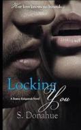 Locking You: The Boston Kirkpatrick's Book # 2 di S. Donahue edito da Createspace