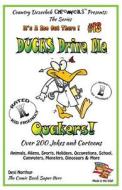 Ducks Drive Me Quakers - Over 200 Jokes + Cartoons -Animals, Aliens, Sports, Holidays, Occupations, School, Computers, Monsters, Dinosaurs & More in B di Desi Northup edito da Createspace