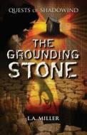 The Grounding Stone di L. a. Miller edito da Createspace