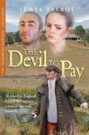 The Devil to Pay: Scorned in England, Feared in Australia. a Man at War with Himself. di James Talbot edito da Createspace