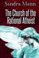 The Church of the Rational Atheist di Sandra Mann edito da Createspace