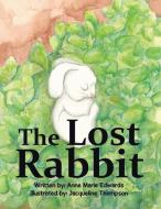 The Lost Rabbit di Anne Marie Edwards edito da Xlibris