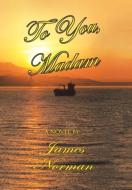 To You, Madam di James Norman edito da Xlibris