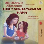 My Mom is Awesome (English Russian Bilingual Book) di Shelley Admont, Kidkiddos Books edito da KidKiddos Books Ltd.