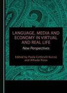 Language, Media and Economy in Virtual and Real Life: New Perspectives edito da Cambridge Scholars Publishing