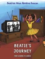 Beatie's Journey di Beatrice Akua Abrekna Duncan edito da Austin Macauley Publishers