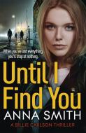 Until I Find You di Anna Smith edito da Quercus Publishing