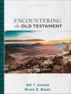 Encountering the Old Testament: A Christian Survey di Bill T. Arnold, Bryan E. Beyer edito da BAKER ACADEMIC