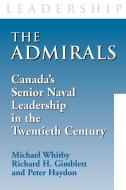 The Admirals: Canada's Senior Naval Leadership in the Twentieth Century di Michael Whitby, Richard H. Gimblett, Peter Haydon edito da DUNDURN PR LTD